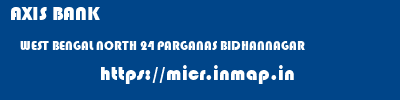 AXIS BANK  WEST BENGAL NORTH 24 PARGANAS BIDHANNAGAR   micr code